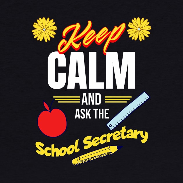 Keep Calm and Ask the School Secretary by Eltoro_Tees